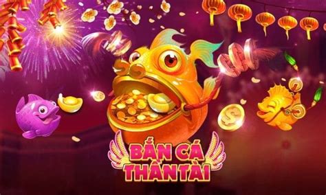 Bắn Cá Thần Tài Cổng Game Bắn Cá Số 1 Tại Việt Nam Quay Thử 247