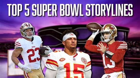 Top 5 Super Bowl Storylines Kansas City Chiefs San Francisco 49ers