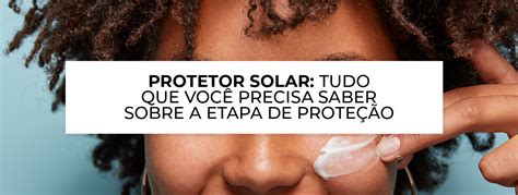 Protetor solar tudo sobre a etapa de proteção Blog Ada Tina