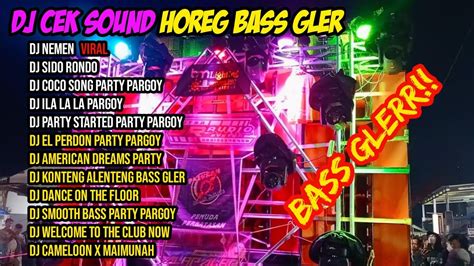 Dj Cek Sound Horeg Full Bass Dj Nemen Spesial Pargoy Bass Gleerr