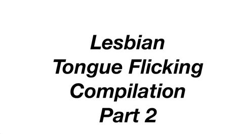 Lesbian Tongue Flicking Compilation Part Xhamster