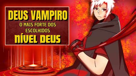 O Deus Vampiro Lhe Deu Poder E Ele Se Tornou O Mais Forte Dentre Os