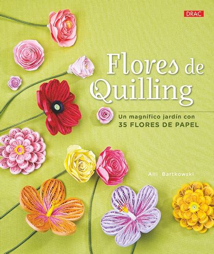 Flores De Quilling Un Magnifico Jardin Con 35 Flores Pape Cuotas