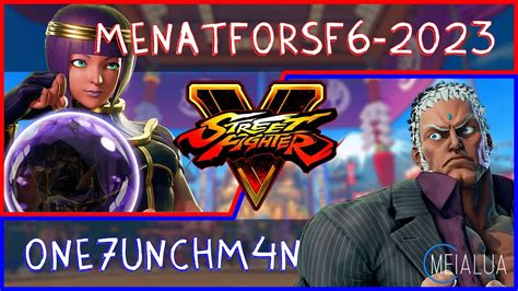 SFV CE MenatForSF6 2023 MENAT VS One7Unchm4N URIEN MeiaLua