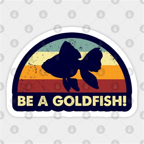 Retro Be A Goldfish Ted Lasso Sticker TeePublic