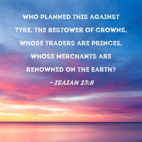 Isaiah 23:8 Who planned this against Tyre, the bestower of crowns ...