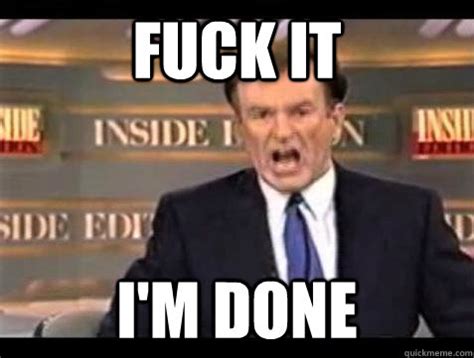 Fuck It I M Done Bill OReilly Fuck It Quickmeme