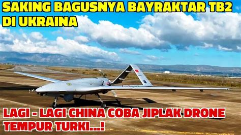 SAKING BAGUSNYA BAYRAKTAR TB2 DI UKRAINA LAGI LAGI CHINA COBA JIPLAK