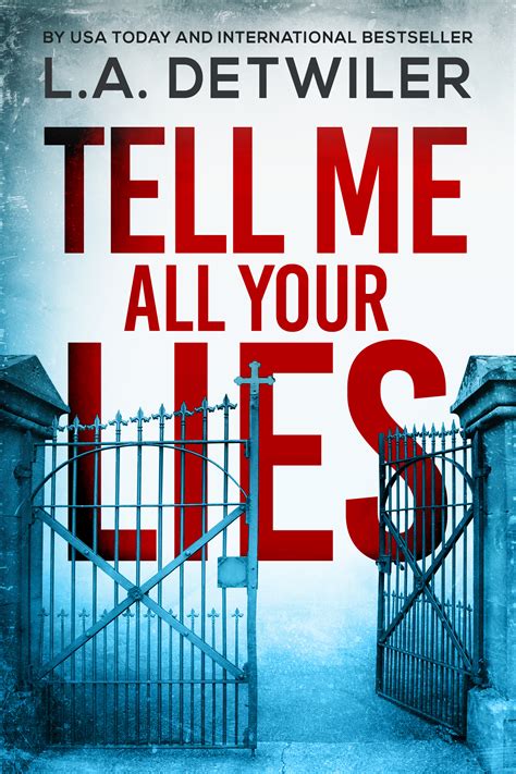 Tell Me All Your Lies by L.A. Detwiler | Goodreads