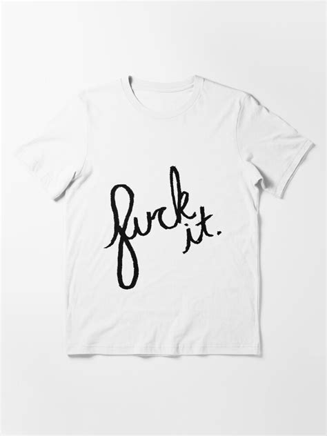 Fuck It T Shirt For Sale By Brieana Redbubble Fuck T Shirts