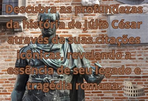 Cite Duas Medidas Importantes Do Governo De Júlio César - 5 Citações Impactantes de Júlio César e Seu Contexto Histórico ...
