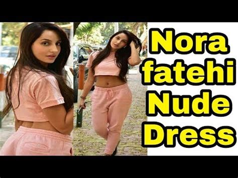 Nora Fatehi Nude Dress Pictures Revealed YouTube