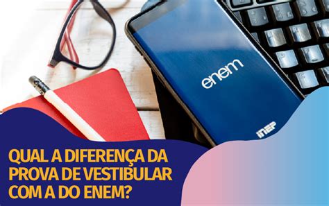 Qual a diferença entre o vestibular e a prova do ENEM?