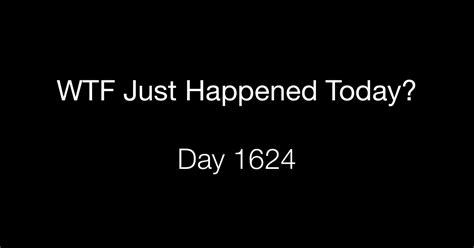 Day 1624 Agonizing What The Fuck Just Happened Today