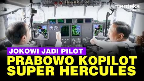 Momen Istimewa Jokowi Jadi Pilot Dan Prabowo Kopilot Super Hercules TNI