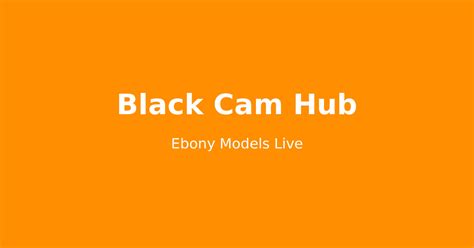 Black Cam Hub Live Adult Webcam Shows Watch Free Sex Cams