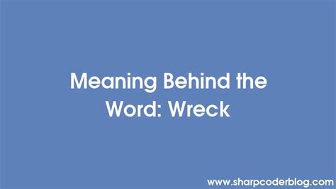 Meaning Behind the Word: Wreck | Sharp Coder Blog