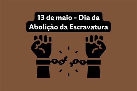 Dia Da Abolição Da Escravatura No Brasil - 13 de maio é feriado? Entenda mais sobre o Dia da Abolição da Escravatura