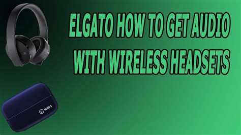 ELGATO HOW TO GET AUDIO WITH WIRELESS HEADSETS - YouTube