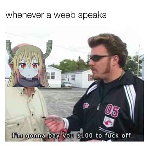 Fuck Off Weeb Meme By Crow Se En Memedroid