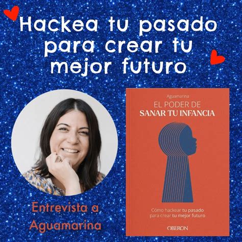 Hackea Tu Pasado Para Crear Tu Mejor Futuro Entrevista A Aguamarina