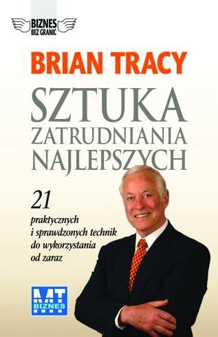 Sztuka Zatrudniania Najlepszych Tracy Brian Książka w Empik