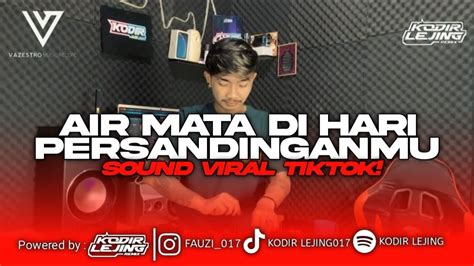 Dj Air Mata Di Hari Persandinganmu Kodir Lejing Sound Mantap Gasskeun