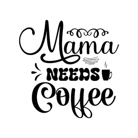 Premium Vector A Poster With The Phrase Mama Needs Coffee