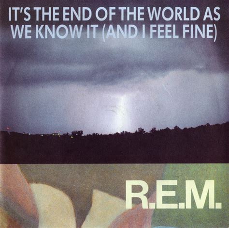 Rem Its The End Of The World As We Know It And I Feel Fine