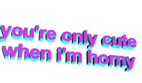 Youre Only Cute When Im Horny Conseguir O Melhor Em Gifer