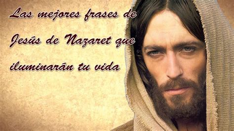 Las Mejores Frases De Jesús De Nazaret Que Iluminarán Tu Vida En 2020