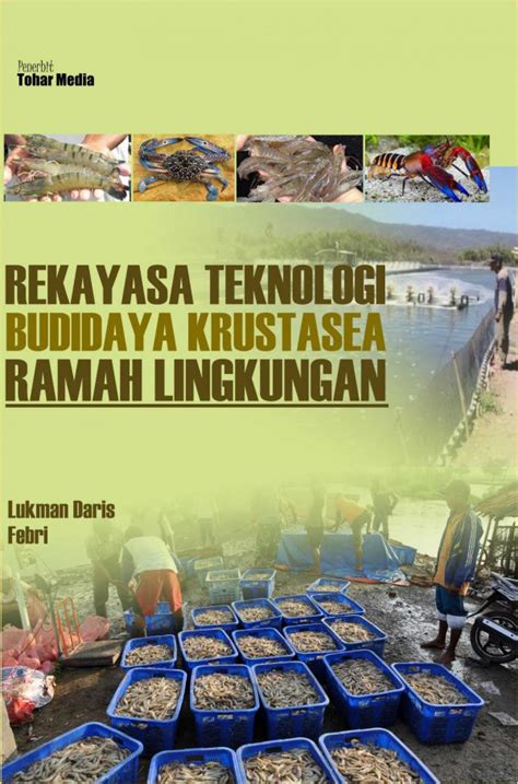 Rekayasa Teknologi Budidaya Krustasea Ramah Lingkungan Tohar Media