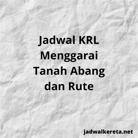 Jadwal Krl Menggarai Tanah Abang Dan Rute Terbaru 2023 Jadwal Kereta
