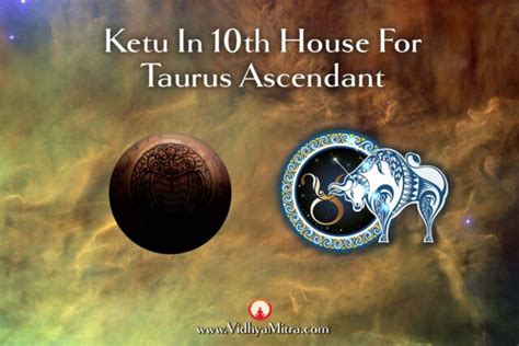 Ketu In Th House For Taurus Ascendant In Astrology Vidhya Mitra