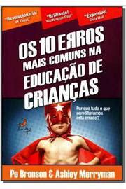 Livro Os Erros Mais Comuns Na Educa O De Crian As Po Bronson