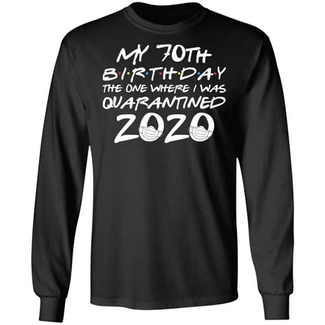 My 70th Birthday The One Where I Was Quarantine Shirt Sweatshirt Hoodie