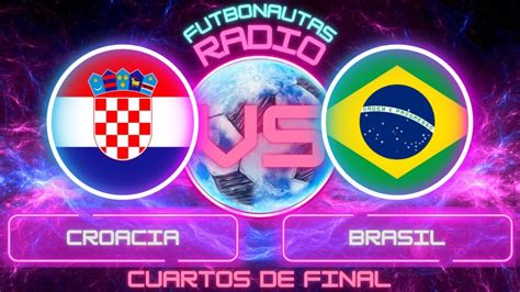 CROACIA VS BRASIL NARRACIÓN EN VIVO YouTube