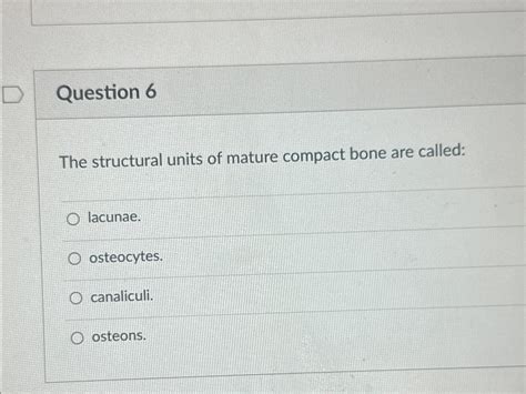 Solved Question The Structural Units Of Mature Compact Bone Chegg