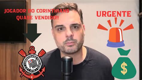 URGENTE JOGADOR DO CORINTHIANS PODE SAIR YouTube