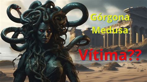 G Rgona Medusa Como Medusa Se Transformou Em Um Monstro Mitologia