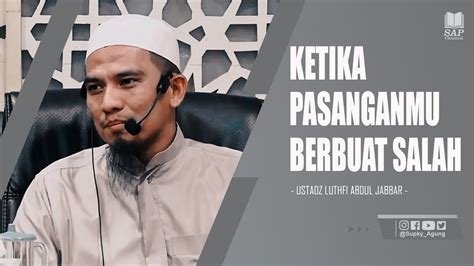 Ketika Pasanganmu Berbuat Salah Ustadz Luthfi Abdul Jabbar Youtube