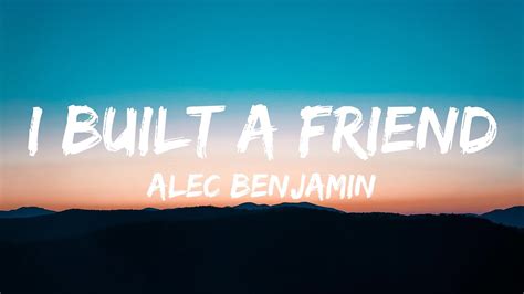 Alec Benjamin I Built A Friend Lyrics Youtube