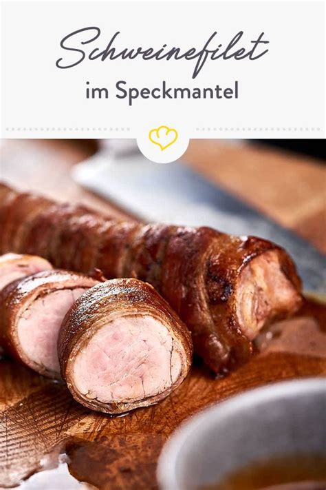 Schweinefilet Im Speckmantel So Wird Es Au En Knusprig Und Innen Zart