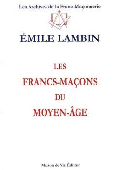 Emile Lambin Les francs maçons du Moyen Age Esoterica