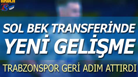 Trabzonspor Un Sol Bek Transferinde Yeni Geli Me Trabzon Haber