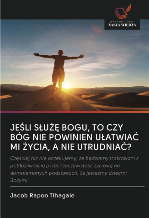 Buy JEŚLI SŁUŻĘ BOGU TO CZY BÓG NIE POWINIEN UŁATWIAĆ MI ŻYCIA A NIE