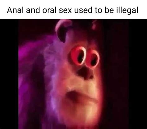 Anal And Oral Sex Used To Be Illegal Ifunny