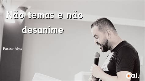 Nao Temas E Nao Desanime - Não Temas e Não Desanime | Pr. Alex - YouTube
