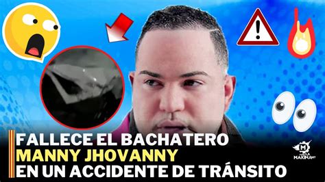 Fallece El Bachatero Manny Jhovanny En Un Lamentable Accidente De