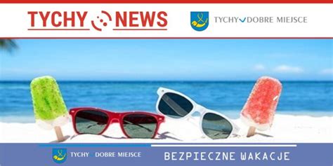 Jak zadbać o bezpieczne wakacje Tychy News